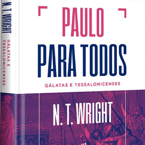 Paulo para todos: Gálatas e Tessalonicenses (N.T. Wright)