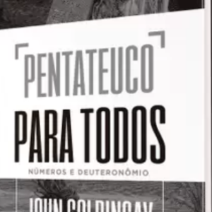 Pentateuco para todos: Números e Deuteronômio (John Goldingay)