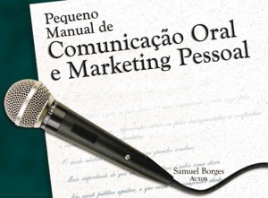 Pequeno Manual de Comunicação Oral e Marketing Pessoal (Samuel Borges)