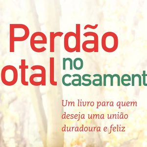 Perdão total no casamento – Maurício Zágari