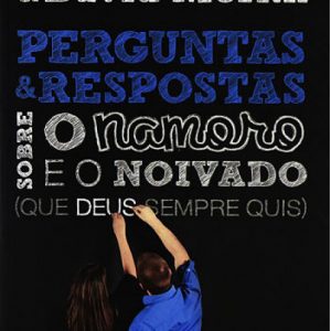 Perguntas e respostas sobre o namoro e o noivado (Alexandre Mendes – David Merkh)