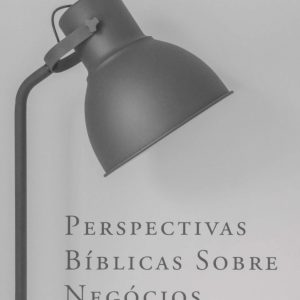 Perspectivas bíblicas sobre negócios (Charles Colson – Peter Lillback – Wayne Grudem – Philip Ryken)