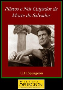 Pilatos e nós Culpados da Morte do Salvador (Charles Haddon Spurgeon)