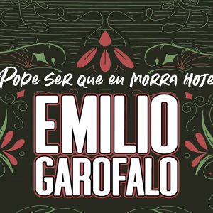 Pode ser que eu morra hoje (Emílio Garofalo Neto)