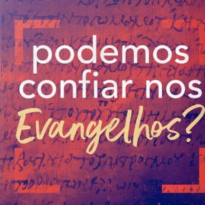 Podemos confiar nos Evangelhos? (Peter J. Williams)