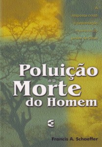 Poluição e a morte do homem (Francis A. Schaeffer)