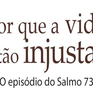 Por que a vida é tão injusta? (Bill Crowder)