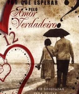 Por que esperar pelo amor verdadeiro? (Josh McDowell)