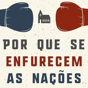 Por que se enfurecem as nações (Jonathan Leeman)