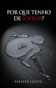 Por que tenho de sofrer? (Roberto Caputo)