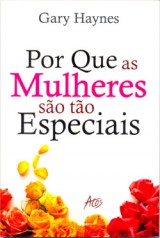 Por Que as Mulheres São Tão Especiais (Gary Haynes)