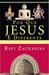 Por que Jesus é diferente  (Ravi Zacharias)