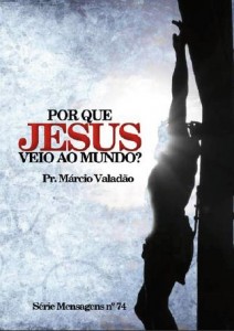 Porque Jesus Veio ao Mundo? (Márcio Valadão)