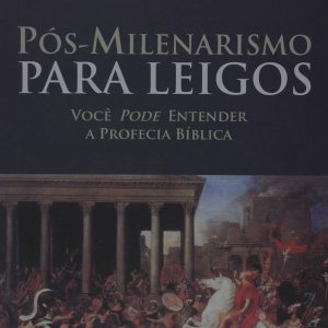 Pós-milenarismo para leigos (Kenneth L. Gentry)