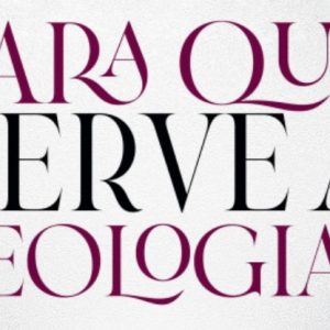 Pra que serve a teologia? (Alister McGrath)