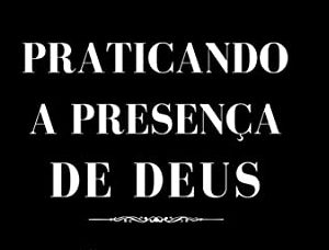 Praticando a presença de Deus (Irmão Lawrence)