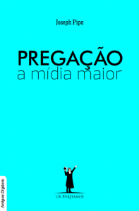 Pregação: a mídia maior (Joseph Pipa)