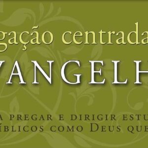 Pregação centrada no evangelho (Tim Chester – Marcus Honeysett)