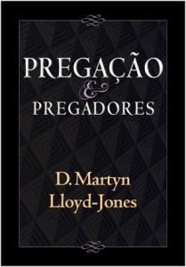 Pregação e Pregadores (D. Martyn Lloyd-Jones)