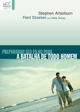 Preparando seu filho para a batalha de todo homem (Stephen Arterburn e Fred Stoeker)