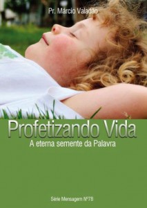 Profetizando Vida – A Eterna Semente da Palavra (Márcio Valadão)