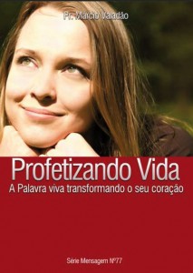 Profetizando Vida – A Palavra Viva Transformando o Seu Coração (Márcio Valadão)