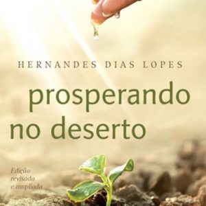 Prosperando no deserto (Hernandes Dias Lopes)