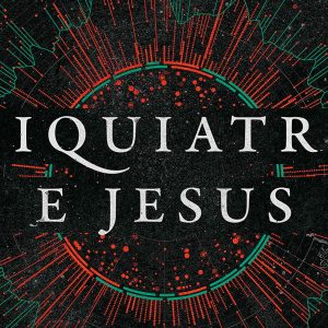 Psiquiatria e Jesus (Ismael Sobrinho)