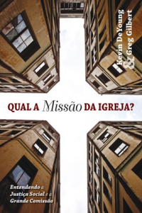 Qual a missão da Igreja? (Kevin DeYoung – Greg Gilbert)