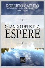 Quando Deus diz: Espere (Roberto Caputo)