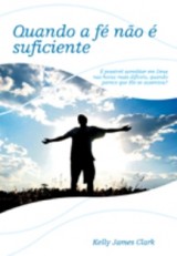 Quando a fé não é suficiente (Kelly James Clark)