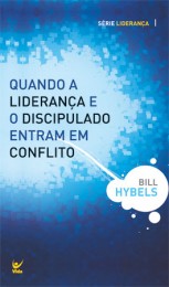 Quando a Liderença e o Discipulado Entram em Conflito (Bill Hybels)