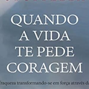 Quando a vida te pede coragem (Danielle Stoffella)