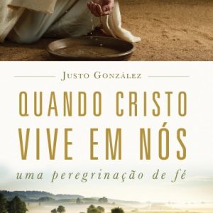 Quando Cristo vive em nós (Justo Gonzalez)