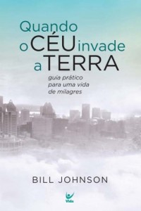 Quando o Céu Invade a Terra (Bill Johnson)