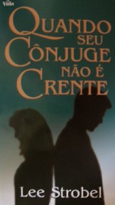 Quando Seu Cônjuge Não é Crente (Lee Strobel)