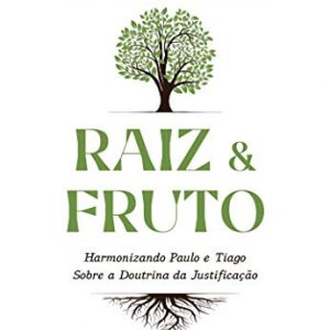 Raiz e fruto (Joel R. Beeke – Steven J. Lawson)