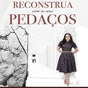 Reconstrua com seus pedaços (Yesenia Then)