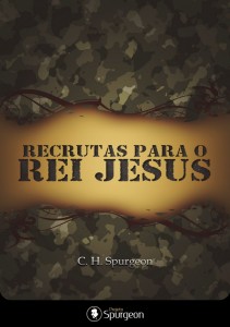 Recrutas para o Rei Jesus (Charles Haddon Spurgeon)