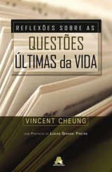 Reflexões sobre as questões últimas da vida (Vincent Cheung)