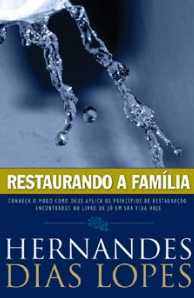 Restaurando a Família (Hernandes Dias Lopes)