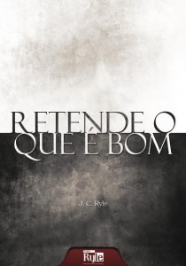 Retende o que é bom (J. C. Ryle)