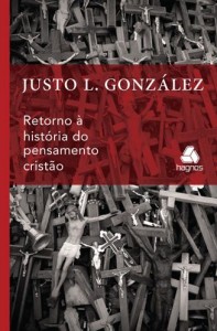 Retorno à História do Pensamento Cristão (Justo González)