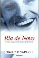 Ria de Novo: Como Reencontrar a Alegria de Viver (Charles R. Swindoll)