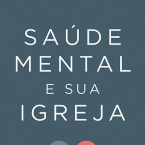 Saúde mental e sua igreja (Helen Thorne – Steve Midgley)