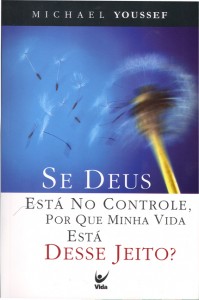 Se Deus Está no Controle, por que Minha Vida Está Desse Jeito? (Michael Youssef)