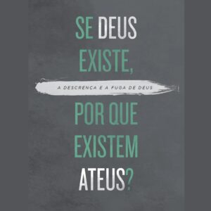 Se Deus existe, por que existem ateus? (R. C. Sproul)