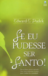 Se Eu Pudesse Ser Santo! (Edward E. Dudek)