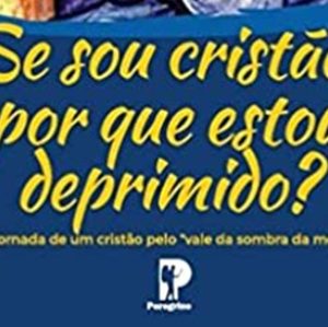 Se sou cristão, por que estou deprimido? (Robert B. Somerville)