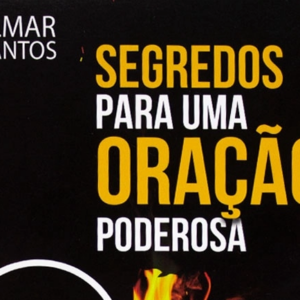 Segredos para uma oração poderosa (Gilmar Santos)